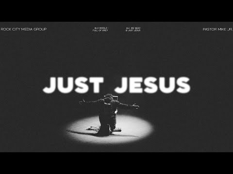 Just Jesus | Pastor Mike Jr.
