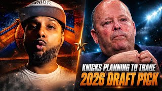 Knicks Are Planning To Trade Their 2026 Draft Pick...