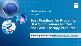 OTP Town Hall: Best Practices for Preparing BLA Submissions for Cell and Gene Therapy Products