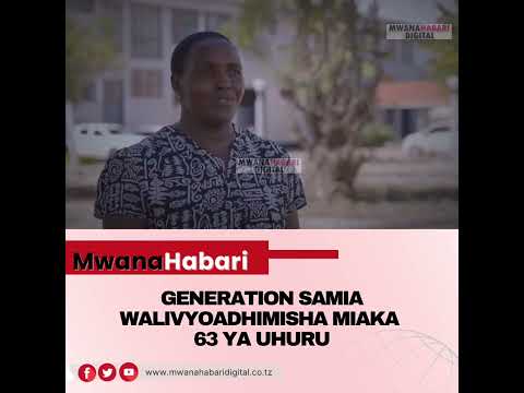 GENERATION SAMIA WAFANYA MAKUBWA MIAKA 63 ya UHURU TAZAMA.