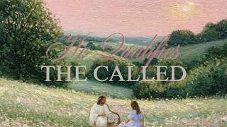 He Qualifies The Called