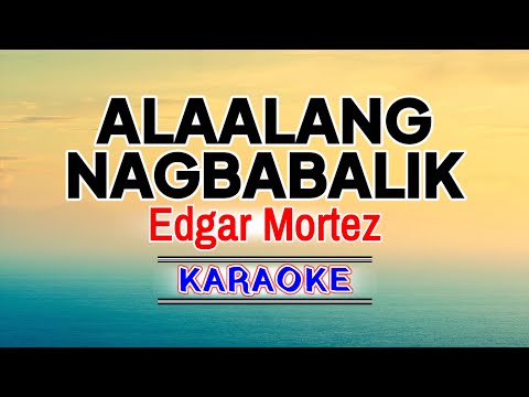 Alaalang Nagbabalik – Edgar Mortez (Karaoke Version)