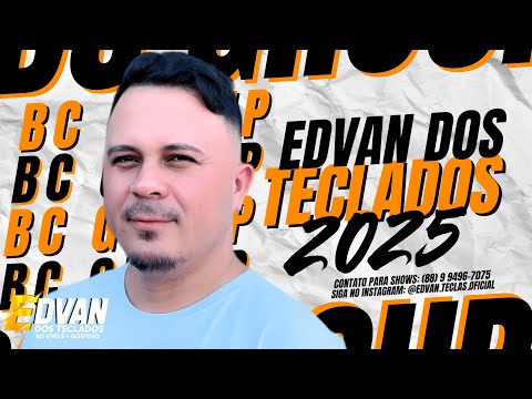 EDVAN DOS TECLADOS 2025 | REPERTÓRIO ATUALIZADO, MÚSICAS NOVAS, FORRÓ DE TECLADO PRA PAREDÃO