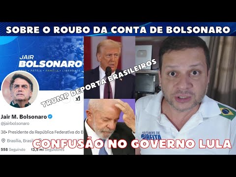 Sobre o roubo da conta do Bolsonaro / Confusão no governo Lula / Trump deporta brasileiros