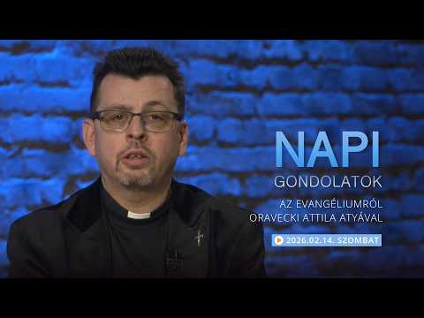 Szombati gondolatok a napi evangéliumról Oravecki Attila atyával – 2026.02.14.