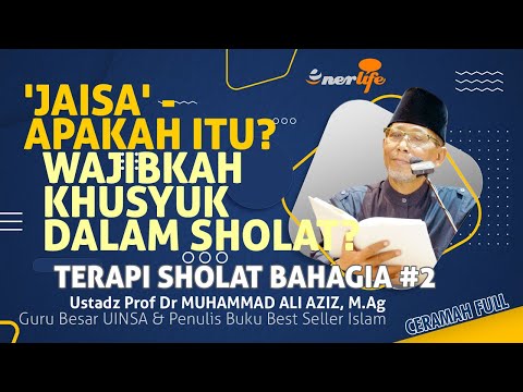 'JAISA' - Wajibkah Khusyuk Dalam Sholat? Bagaimana Caranya Khusyuk? | Ustadz Prof KH M ALI AZIZ