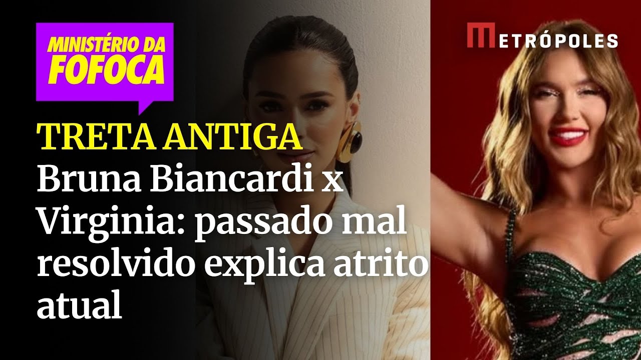 Bruna Biancardi x Virginia: passado mal resolvido explica atrito atual