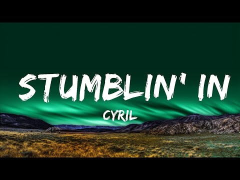 1 Hour |  CYRIL - Stumblin' In (Lyrics)  | Lyrical Rhythm
