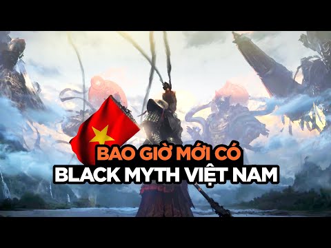 Bao giờ Game Việt có một siêu phẩm như Black Myth: Wukong?