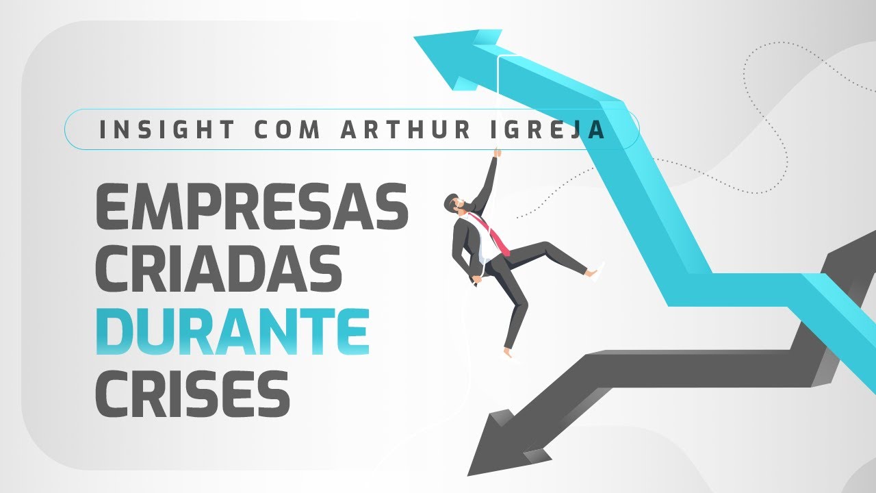 Empresas criadas durante crises – Insight com Arthur Igreja