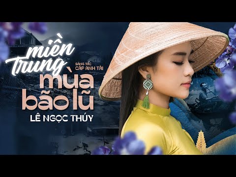 MIỀN TRUNG MÙA BÃO LŨ - LÊ NGỌC THÚY || Có đi trăm đường, vẫn về miền Trung mến thương