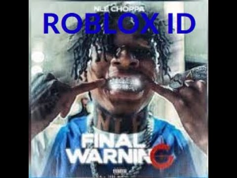 Final Warning Nle Choppa Roblox Id Code 07 2021 - the final countdown remix nightcore roblox id