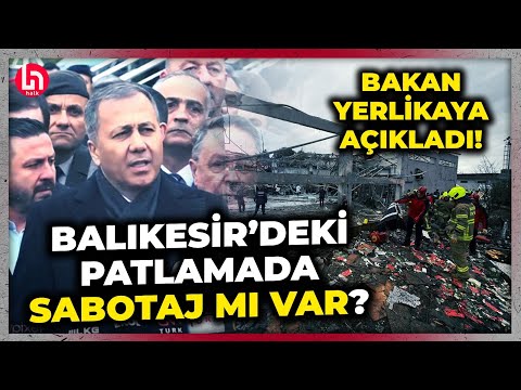 Balıkesir'deki patlamayla ilgili Bakan Yerlikaya'dan çok kritik açıklama! Patlamada sabotaj mı var?