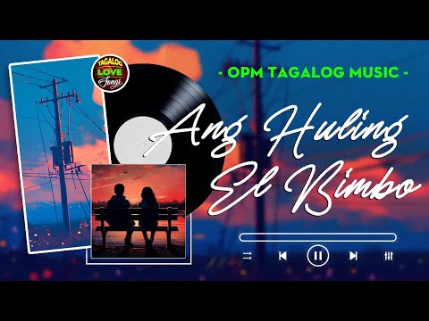 Ang Huling El Bimbo 🎵 New Romantic OPM Love Songs With Lyrics 2024 🎧 Top Trending Tagalog Songs