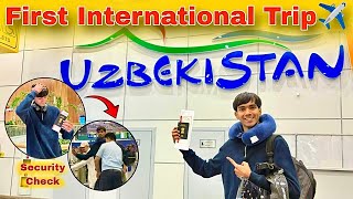 From India to Uzbekistan! ✈️ First International Flight & Security Check Story 😱