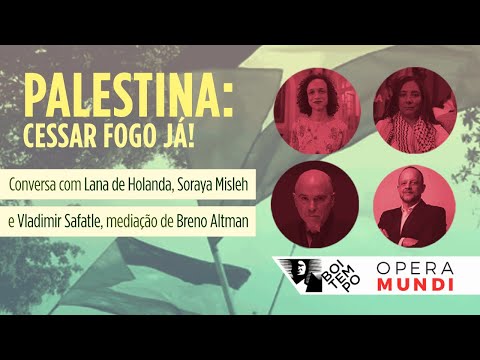 PALESTINA: CESSAR FOGO JÁ! | Lana de Holanda, Soraya Misleh e Vladimir Safatle