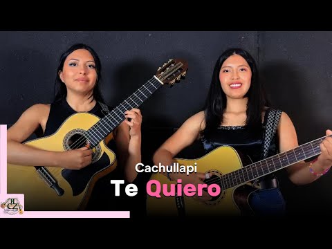TE QUIERO - Cachullapi - Hnas Cabrera Zamora