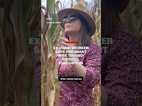 Ex-USAID worker says pregnant wife ‘denied’ medical evacuation