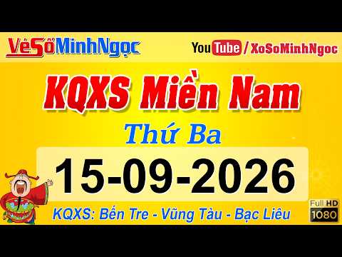 Kết Quả Xổ Số Miền Nam ngày 15/09/2026, KQXS Miền Nam: Bến Tre, Vũng Tàu, Bạc Liêu, Xổ Số MinhNgoc