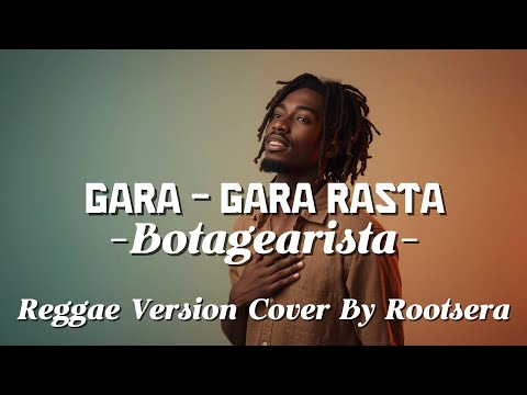 Gara Gara Rasta – Botagearista | Reggae Cover ROOTSERA