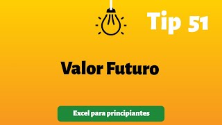 Tip 51 Valor Futuro | Excel para principiantes