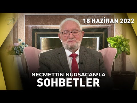 Necmettin Nursaçan'la Sohbetler - 18 Haziran 2022