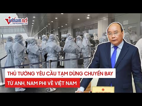 Thủ tướng chính phủ yêu cầu tạm dừng các chuyến bay từ Anh, Nam Phi về Việt Nam
