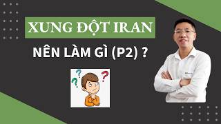 Xung đột Iran, nhà đầu tư nên làm gì (P2)?