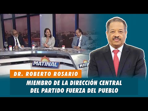 Dr. Roberto Rosario, Miembro de la dirección central del partido Fuerza del Pueblo | Matinal