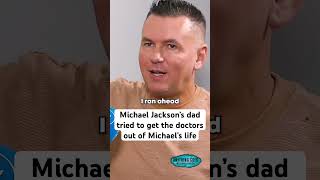 Michael Jackson’s dad tried to get the doctors out of Michael’s life