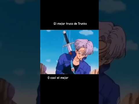 EL MEJOR TRUCO DE TRUNKS