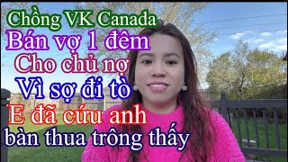 Chồng khoác áo doanh nhân là VK Canada cưới vợ ,rồibán vợ cho người đàn ông khác để trừ nợ