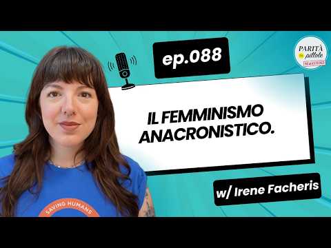 Ep. 088 – Il femminismo cambia. Se non cambi, resti indietro.