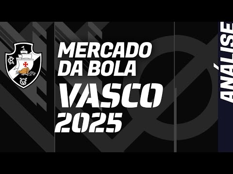 MERCADO DA BOLA no VASCO 2025: como vai ser o vai e vem do mercado?