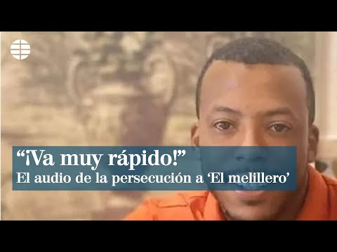 «¡Va muy rápido!», el audio de la persecución a ‘El Melillero’