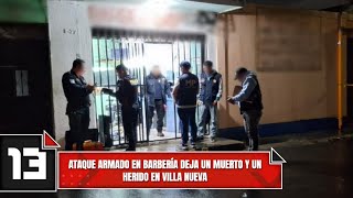 Ataque armado en barbería deja un muerto y un herido en Villa Nueva