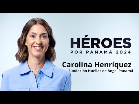 Héroes por Panama 2024  | Carolina Henríquez: Fundación Huellas de Ángel Panamá