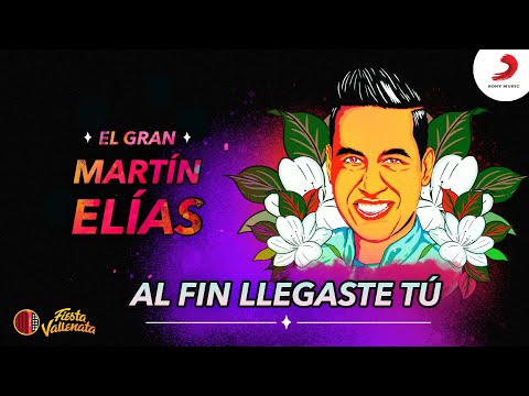 Al Fin Llegaste Tú, El Gran Martín Elías - Video
