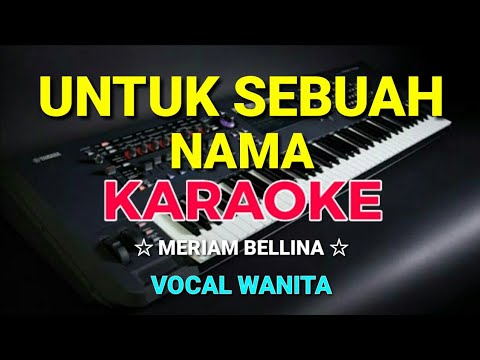 UNTUK SEBUAH NAMA – KARAOKE,HD || Meriam bellina – Nada wanita