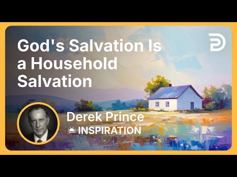 God’s Salvation Is a Household Salvation | Derek Prince