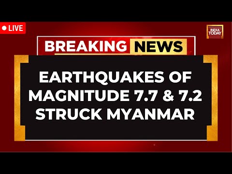 Myanmar Earthquakes LIVE | Two Massive Earthquakes Struck Myanmar, Strong Tremors Felt In Thailand