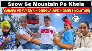 Snow Se Mountain Pe Khela - Canada Pe Fly Kiya -Gondola Ride - Grouse Mountain |RS1313VLOGS