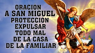 ORACIÓN A SAN MIGUEL ARCÁNGEL DE PROTECCIÓN,CONTRA LOS ENEMIGOS Y EXPULSAR TODO MAL DE LA CASA FAMIL