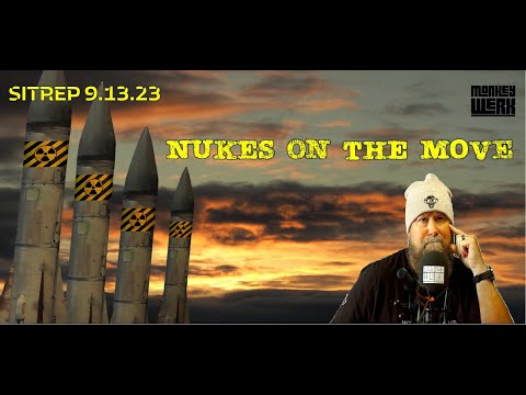 Nukes on the Move! SITREP 9.13.23