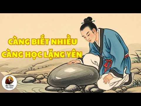 Vì Sao Càng Biết Nhiều, Càng Nên Học Cách Lặng Yên | Trí Tuệ Cổ Nhân