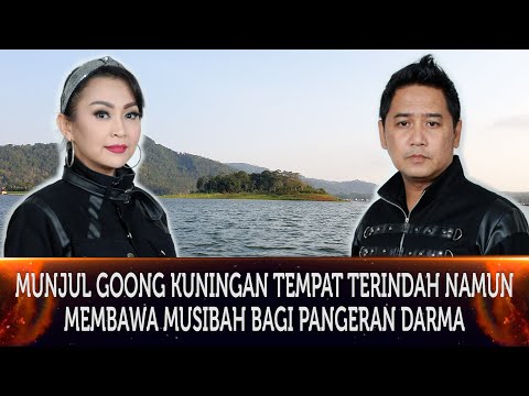 547 - MUNJUL GOONG KUNINGAN TEMPAT TERINDAH NAMUN MEMBAWA MUSIBAH BAGI PANGERAN DARMA