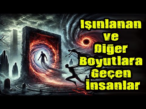 Işınlanan ve Diğer Boyutlara Geçen İnsanlar