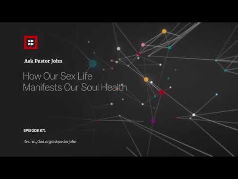 How Our Sex Life Manifests Our Soul Health // Ask Pastor John