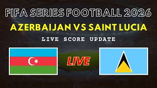 Azerbaijan vs Saint Lucia Live Scores | FIFA Series Football 2026