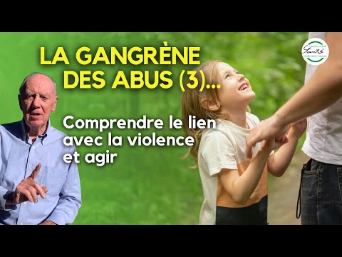 La gangrène des abus... (3)-  Comprendre le lien avec la violence et agir #famillessanteprevention